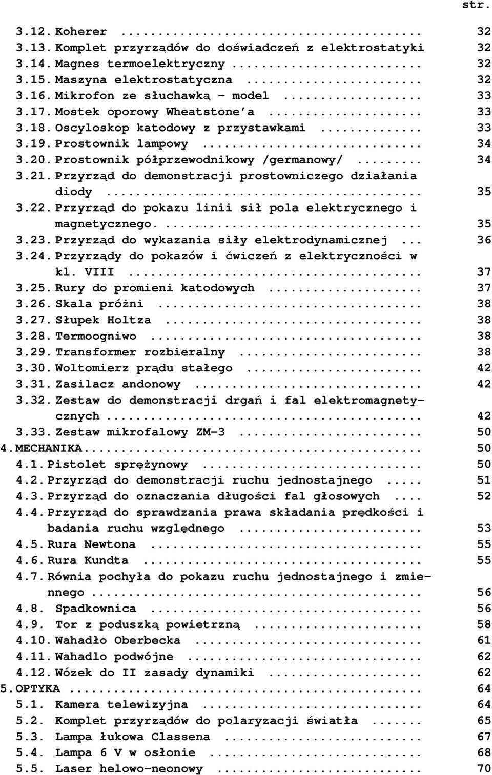 Przyrząd do demonstracji prostowniczego działania diody... 35 3.22. Przyrząd do pokazu linii sił pola elektrycznego i magnetycznego.... 35 3.23. Przyrząd do wykazania siły elektrodynamicznej... 36 3.