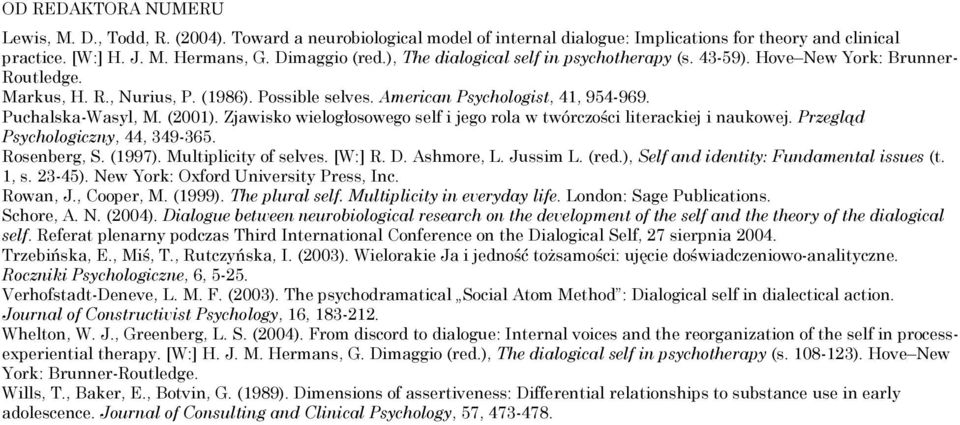 (2001). Zjawisko wielogłosowego self i jego rola w twórczości literackiej i naukowej. Przegląd Psychologiczny, 44, 349-365. Rosenberg, S. (1997). Multiplicity of selves. [W:] R. D. Ashmore, L.