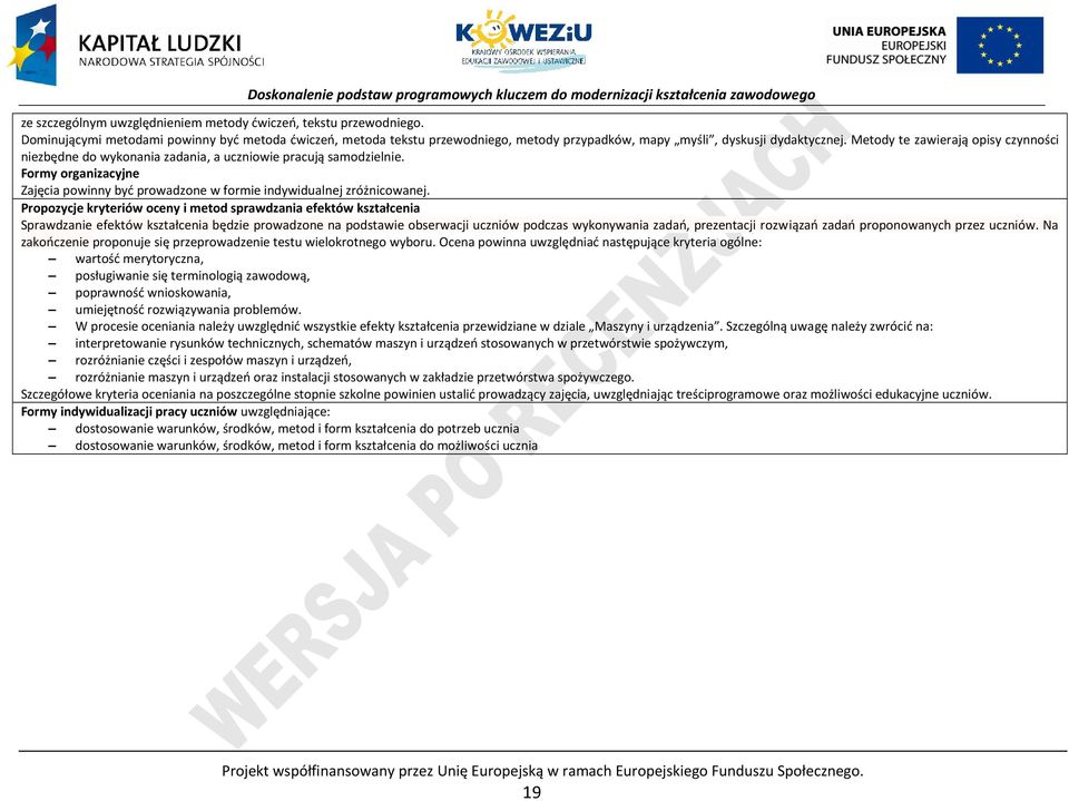 ropozycje kryteriów oceny i metod sprawdzania efektów kształcenia Sprawdzanie efektów kształcenia będzie prowadzone na podstawie obserwacji uczniów podczas wykonywania zadań, prezentacji rozwiązań