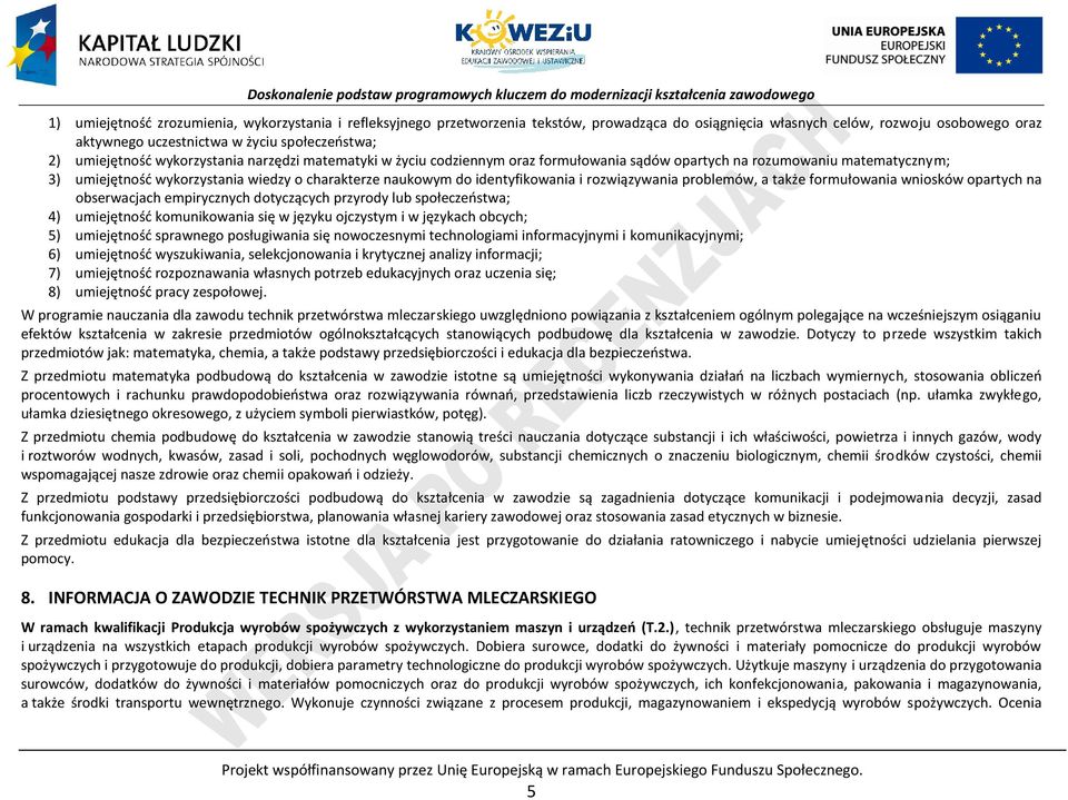 identyfikowania i rozwiązywania problemów, a także formułowania wniosków opartych na obserwacjach empirycznych dotyczących przyrody lub społeczeństwa; 4) umiejętność komunikowania się w języku