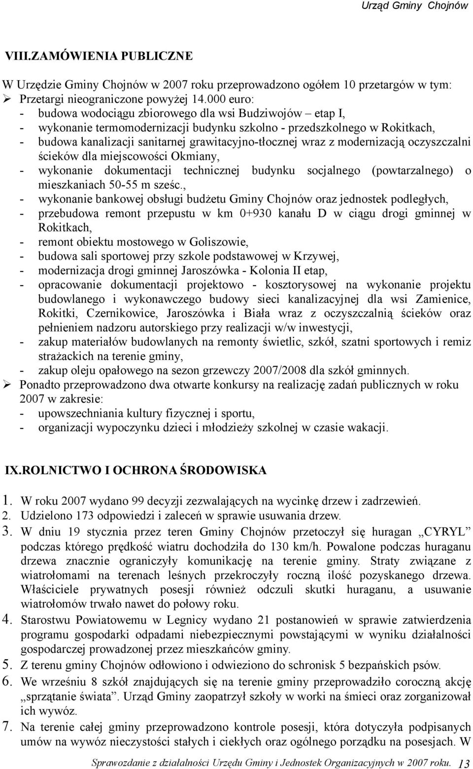 wraz z modernizacją oczyszczalni ścieków dla miejscowości Okmiany, - wykonanie dokumentacji technicznej budynku socjalnego (powtarzalnego) o mieszkaniach 50-55 m sześc.