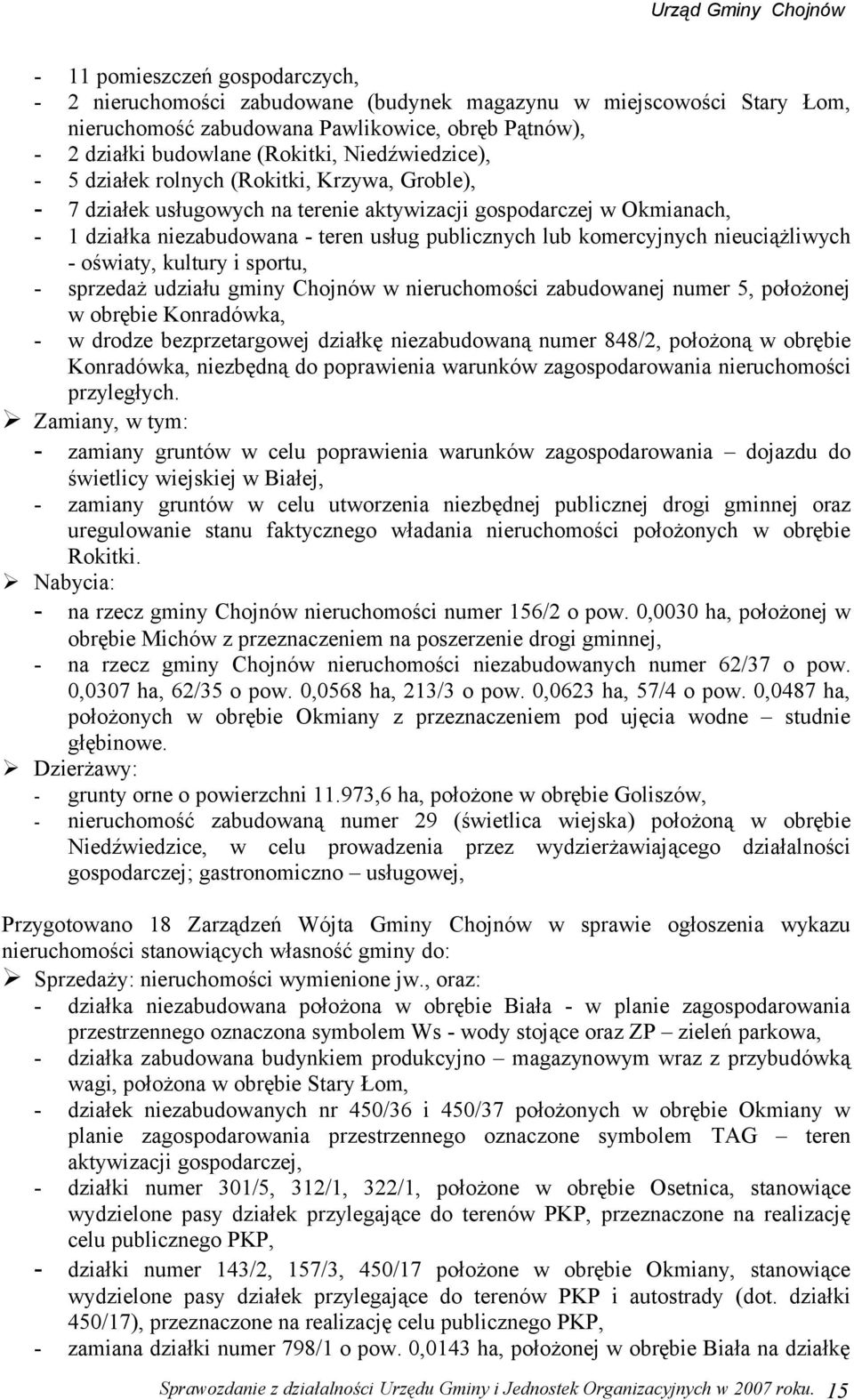 nieuciążliwych - oświaty, kultury i sportu, - sprzedaż udziału gminy Chojnów w nieruchomości zabudowanej numer 5, położonej w obrębie Konradówka, - w drodze bezprzetargowej działkę niezabudowaną