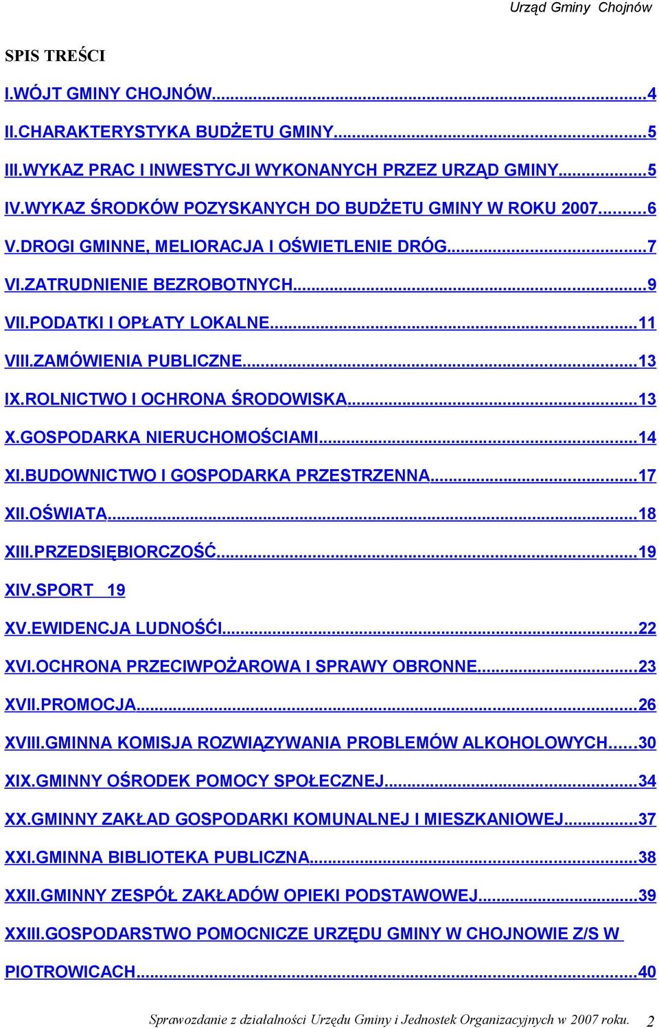 GOSPODARKA NIERUCHOMOŚCIAMI...4 XI.BUDOWNICTWO I GOSPODARKA PRZESTRZENNA...7 XII.OŚWIATA...8 XIII.PRZEDSIĘBIORCZOŚĆ...9 XIV.SPORT 9 XV.EWIDENCJA LUDNOŚĆI...22 XVI.
