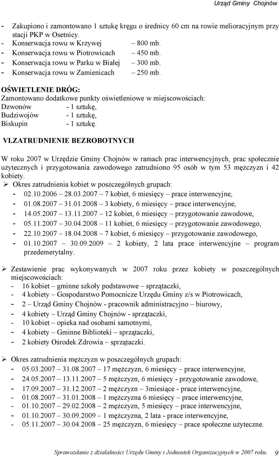 OŚWIETLENIE DRÓG: Zamontowano dodatkowe punkty oświetleniowe w miejscowościach: Dzwonów - sztukę, Budziwojów - sztukę, Biskupin - sztukę. VI.