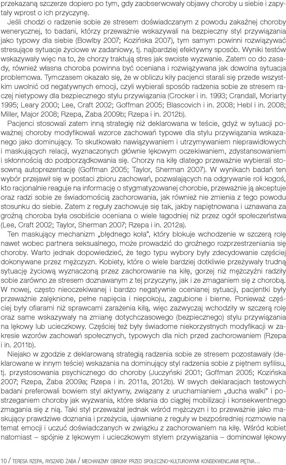 2007; Kozińska 2007), tym samym powinni rozwiązywać stresujące sytuacje życiowe w zadaniowy, tj. najbardziej efektywny sposób.