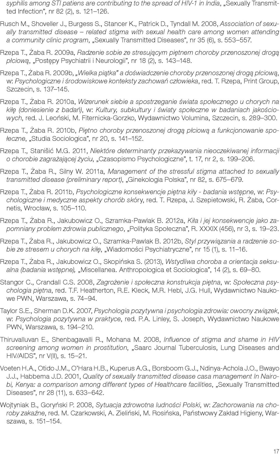 553 557. Rzepa T., Żaba R. 2009a, Radzenie sobie ze stresującym piętnem choroby przenoszonej drogą płciową, Postępy Psychiatrii i Neurologii, nr 18 (2), s. 143 148. Rzepa T., Żaba R. 2009b, Wielka piątka a doświadczenie choroby przenoszonej drogą płciową, w: Psychologiczne i środowiskowe konteksty zachowań człowieka, red.