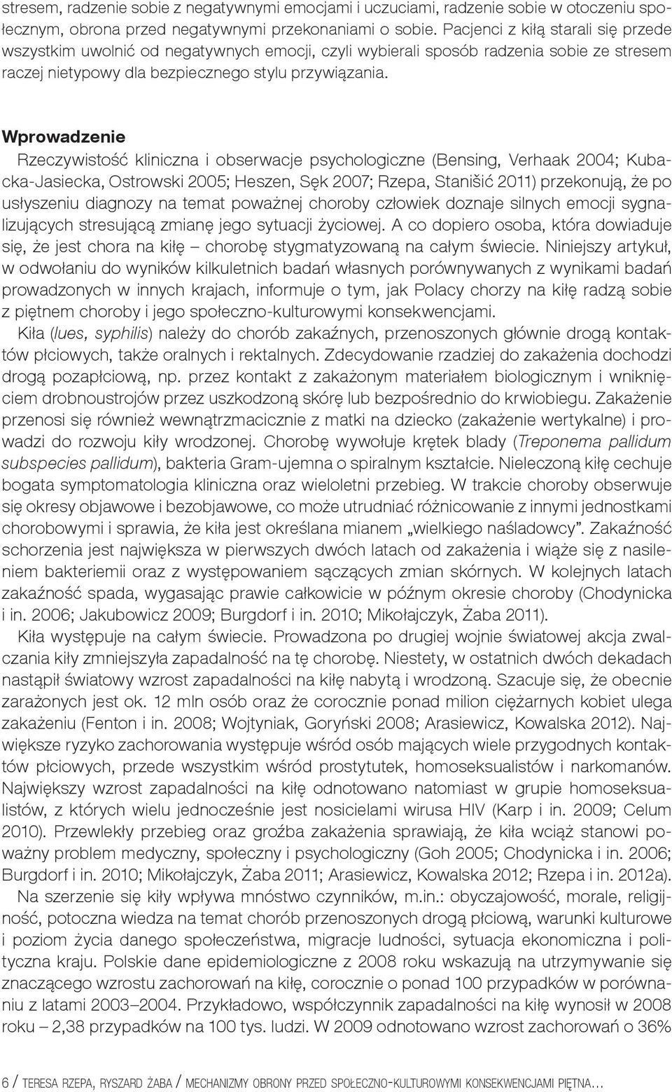 Wprowadzenie Rzeczywistość kliniczna i obserwacje psychologiczne (Bensing, Verhaak 2004; Kubacka-Jasiecka, Ostrowski 2005; Heszen, Sęk 2007; Rzepa, Stanišić 2011) przekonują, że po usłyszeniu