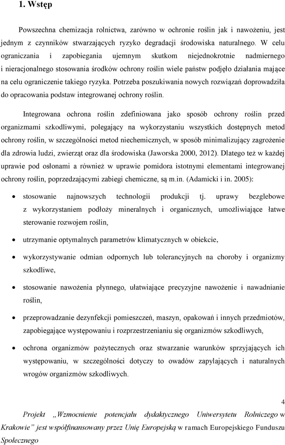 ryzyka. Potrzeba poszukiwania nowych rozwiązań doprowadziła do opracowania podstaw integrowanej ochrony roślin.