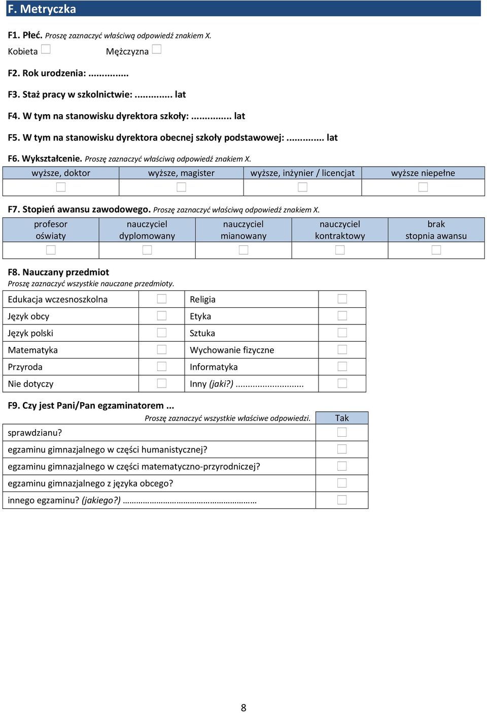 wyższe, doktor wyższe, magister wyższe, inżynier / licencjat wyższe niepełne F7. Stopień awansu zawodowego. Proszę zaznaczyć właściwą odpowiedź znakiem X.