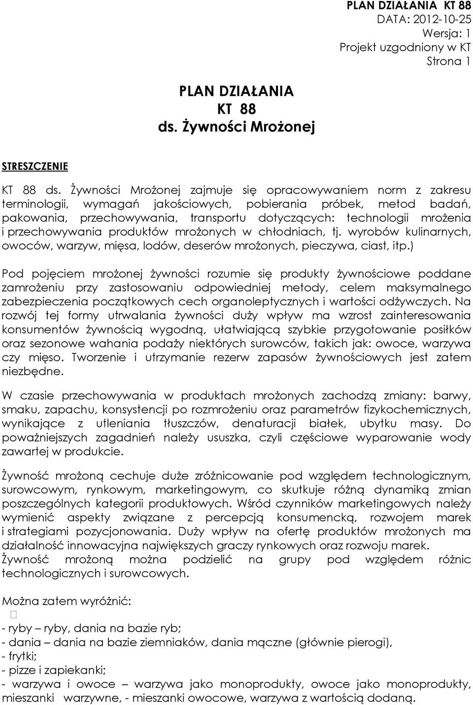 i przechowywania produktów mrożonych w chłodniach, tj. wyrobów kulinarnych, owoców, warzyw, mięsa, lodów, deserów mrożonych, pieczywa, ciast, itp.