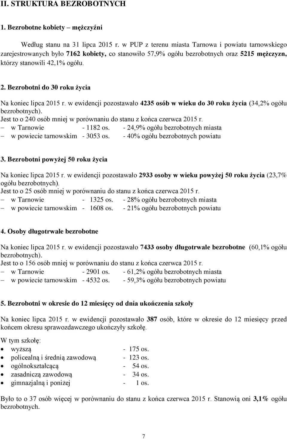 Bezrobotni do 30 roku życia Na koniec lipca 2015 r. w ewidencji pozostawało 4235 osób w wieku do 30 roku życia (34,2% ogółu bezrobotnych).