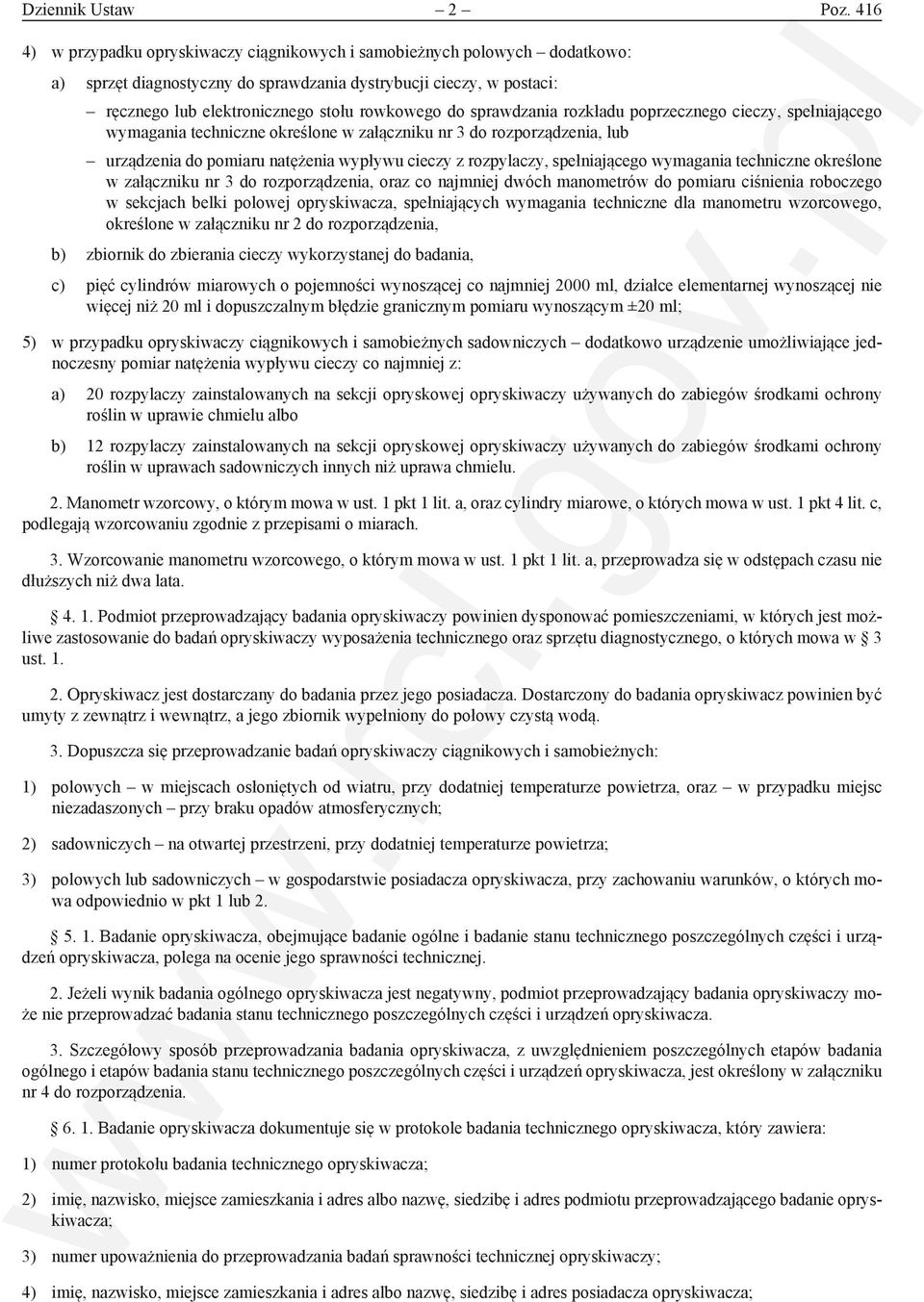 sprawdzania rozkładu poprzecznego cieczy, spełniającego wymagania techniczne określone w załączniku nr 3 do rozporządzenia, lub urządzenia do pomiaru natężenia wypływu cieczy z rozpylaczy,