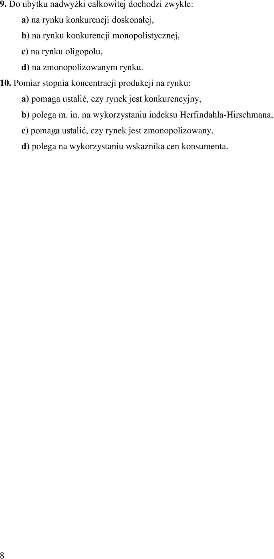 Pomiar stopnia koncentracji produkcji na rynku: a) pomaga ustalić, czy rynek jest konkurencyjny, b) polega m. in.