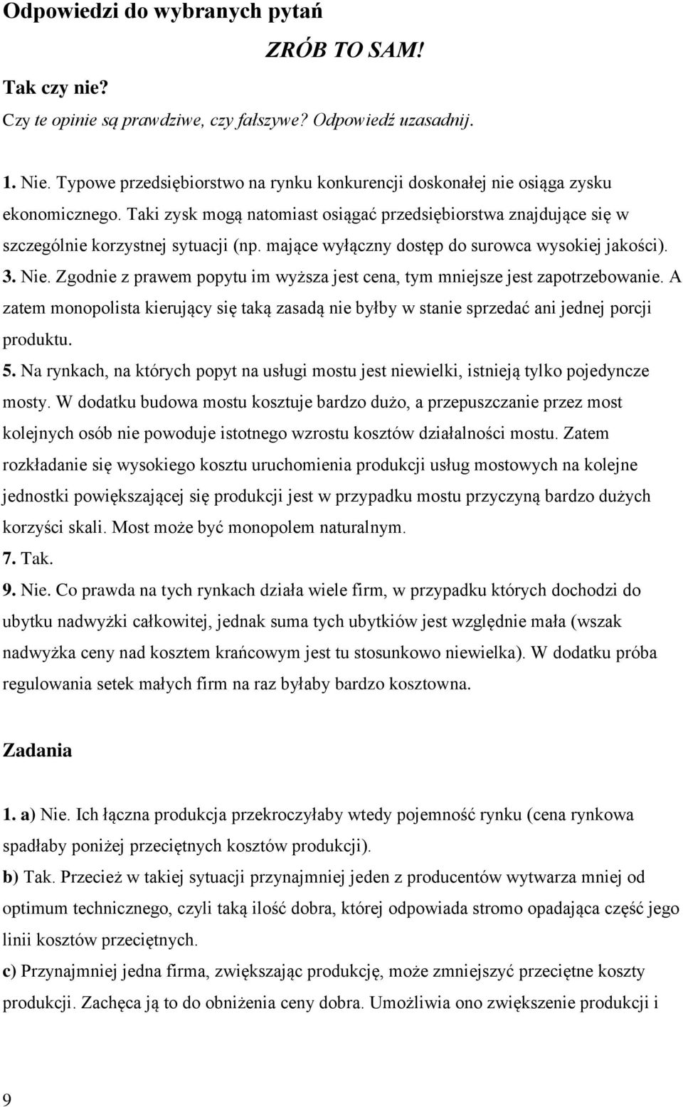 mające wyłączny dostęp do surowca wysokiej jakości). 3. Nie. Zgodnie z prawem popytu im wyższa jest cena, tym mniejsze jest zapotrzebowanie.