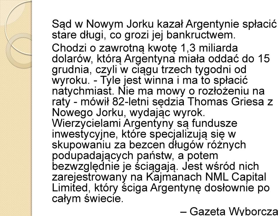 - Tyle jest winna i ma to spłacić natychmiast. Nie ma mowy o rozłożeniu na raty - mówił 82-letni sędzia Thomas Griesa z Nowego Jorku, wydając wyrok.