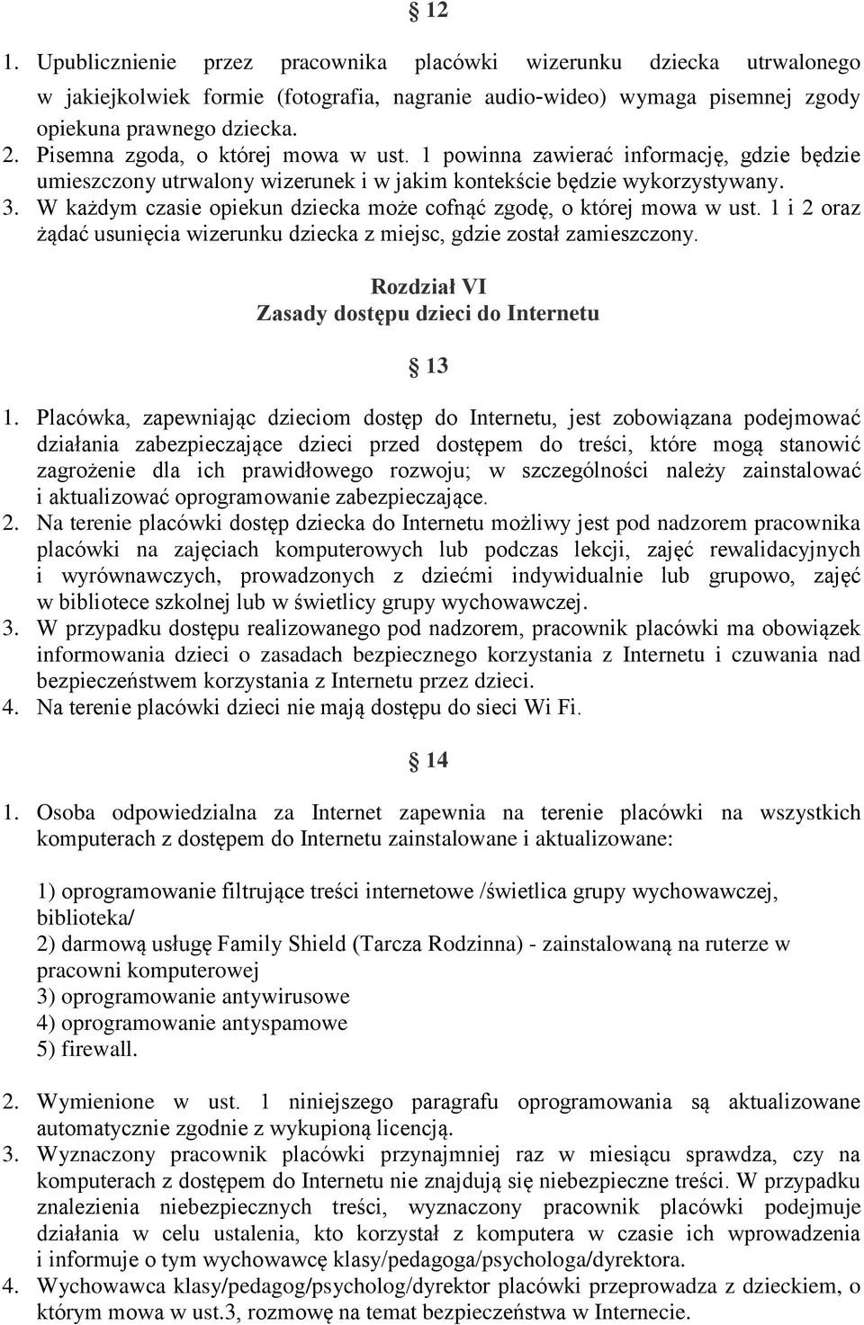 W każdym czasie opiekun dziecka może cofnąć zgodę, o której mowa w ust. 1 i 2 oraz żądać usunięcia wizerunku dziecka z miejsc, gdzie został zamieszczony.