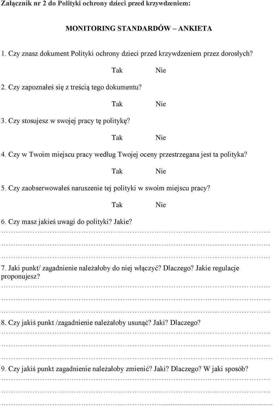 Tak Nie 5. Czy zaobserwowałeś naruszenie tej polityki w swoim miejscu pracy? Tak Nie 6. Czy masz jakieś uwagi do polityki? Jakie? 7. Jaki punkt/ zagadnienie należałoby do niej włączyć?