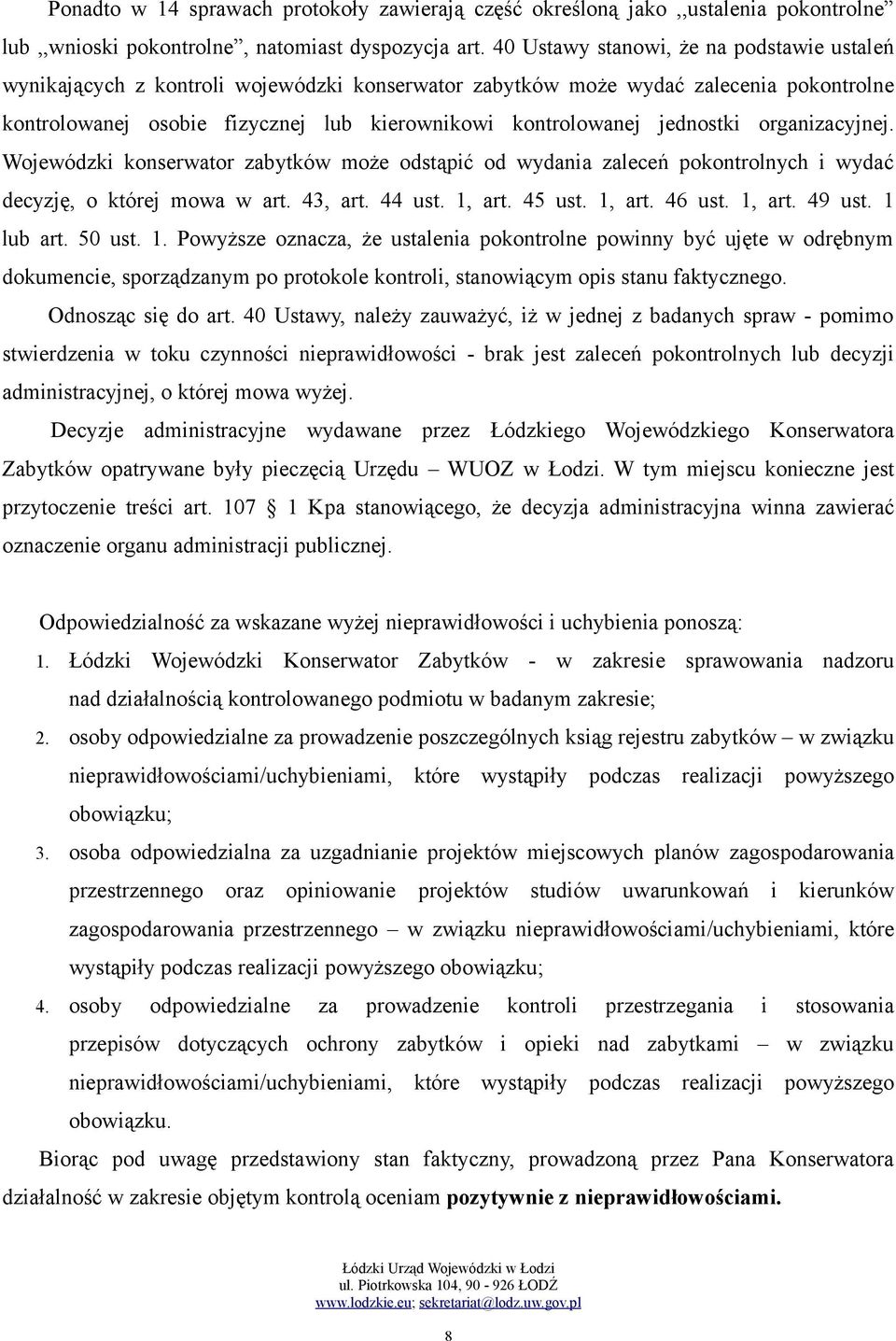 jednostki organizacyjnej. Wojewódzki konserwator zabytków może odstąpić od wydania zaleceń pokontrolnych i wydać decyzję, o której mowa w art. 43, art. 44 ust. 1, art. 45 ust. 1, art. 46 ust. 1, art. 49 ust.