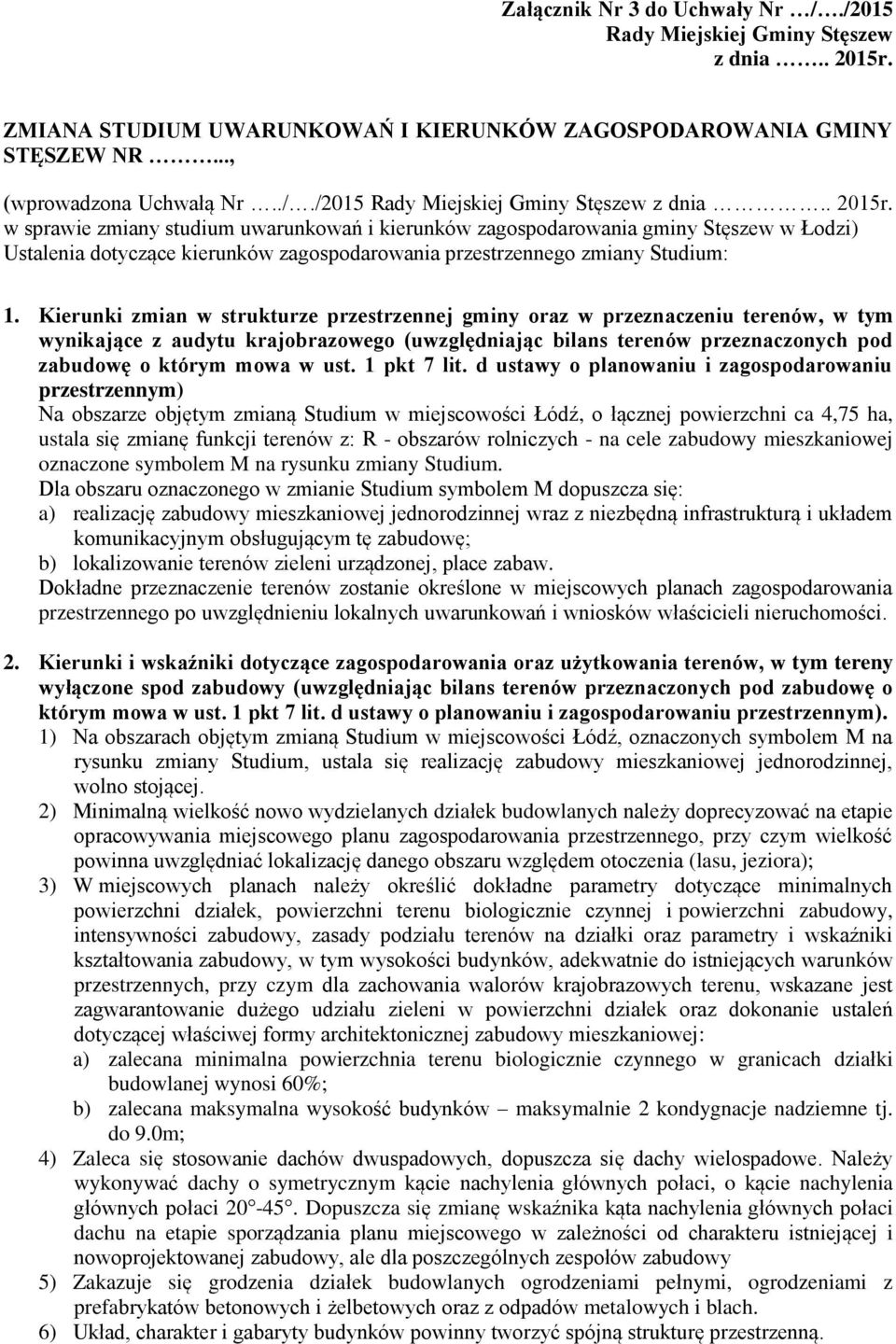 w sprawie zmiany studium uwarunkowań i kierunków zagospodarowania gminy Stęszew w Łodzi) Ustalenia dotyczące kierunków zagospodarowania przestrzennego zmiany Studium: 1.