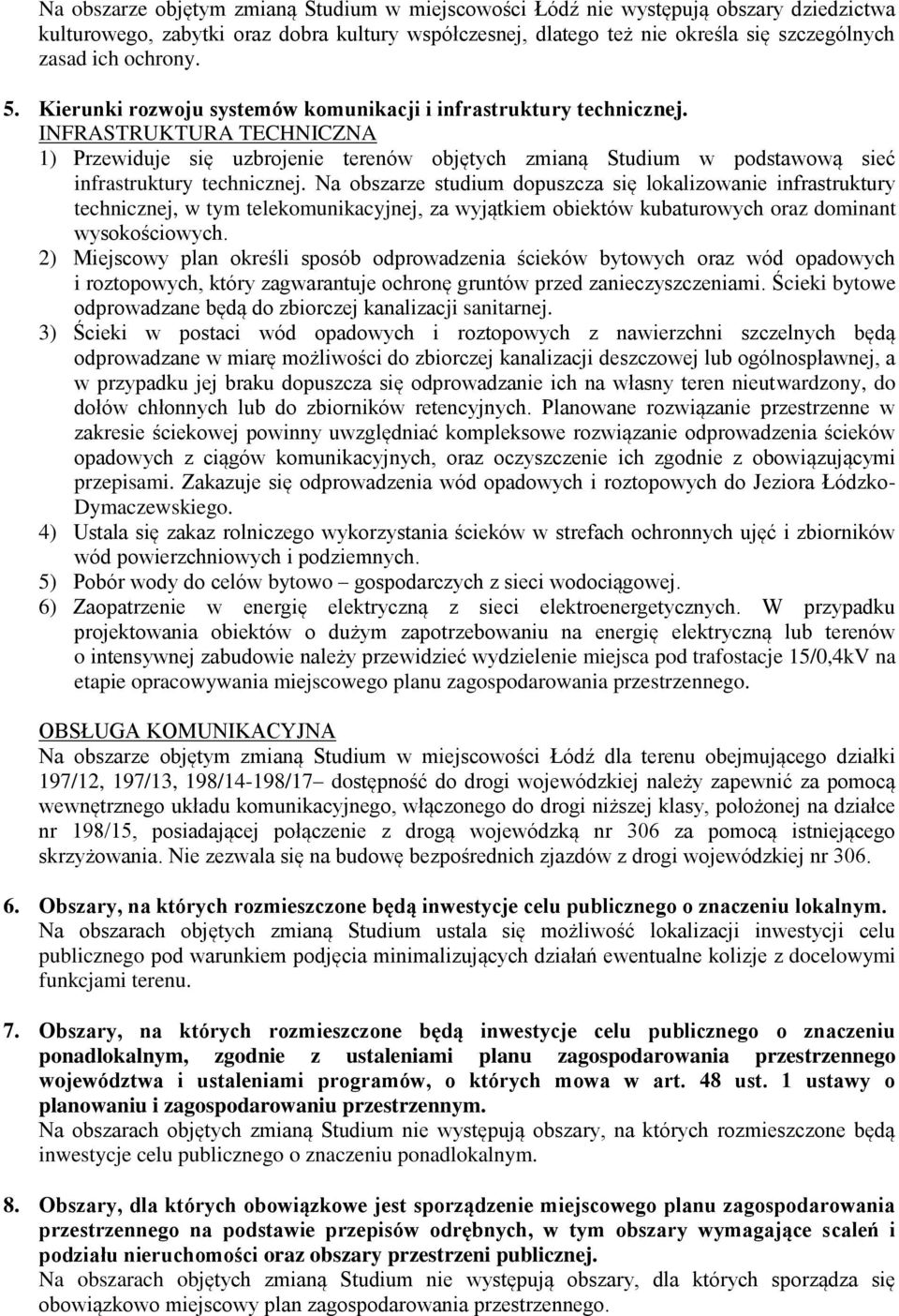 INFRASTRUKTURA TECHNICZNA 1) Przewiduje się uzbrojenie terenów objętych zmianą Studium w podstawową sieć infrastruktury technicznej.