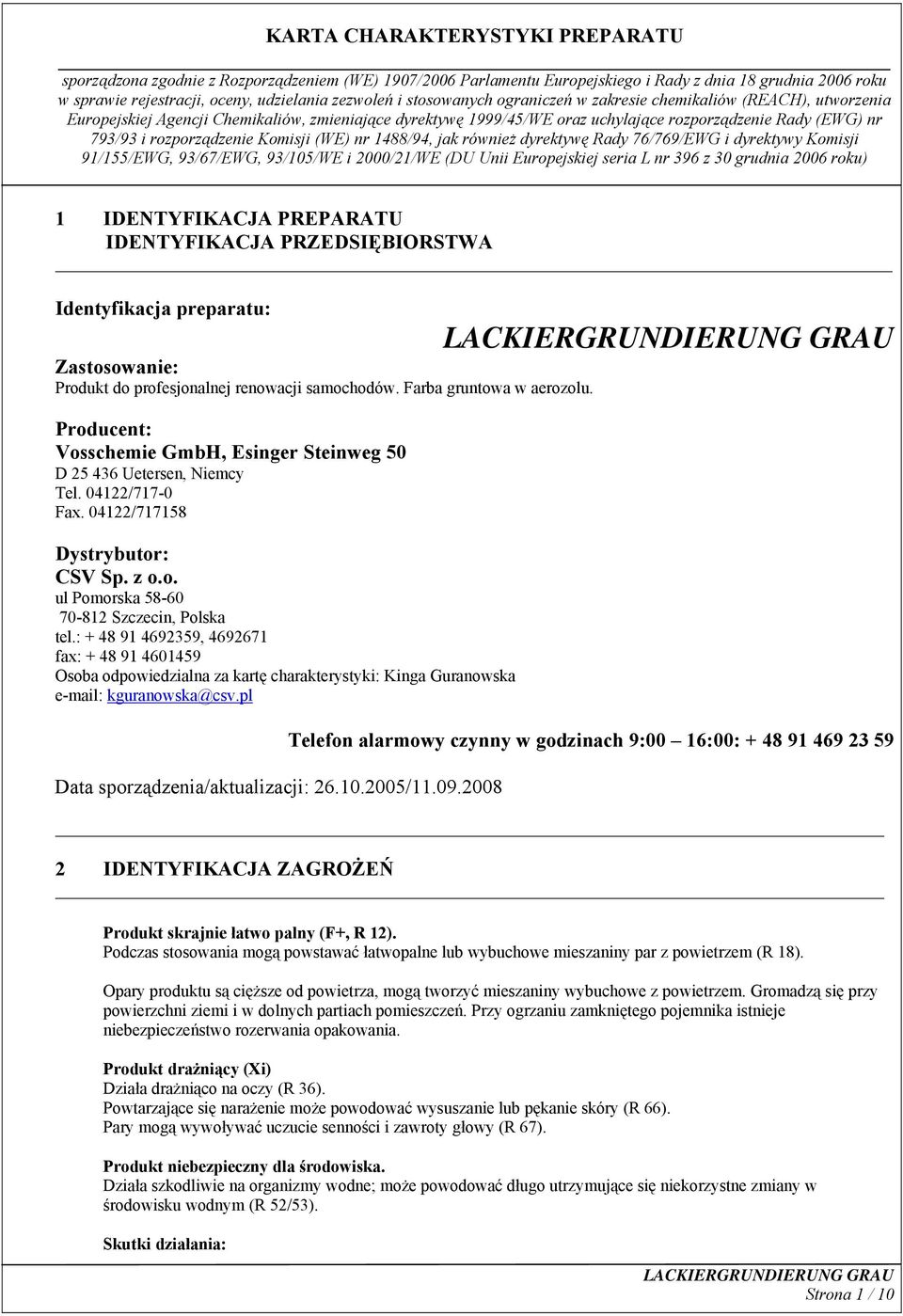 : + 48 91 4692359, 4692671 fax: + 48 91 4601459 Osoba odpowiedzialna za kartę charakterystyki: Kinga Guranowska e-mail: kguranowska@csv.pl Data sporządzenia/aktualizacji: 26.10.2005/11.09.