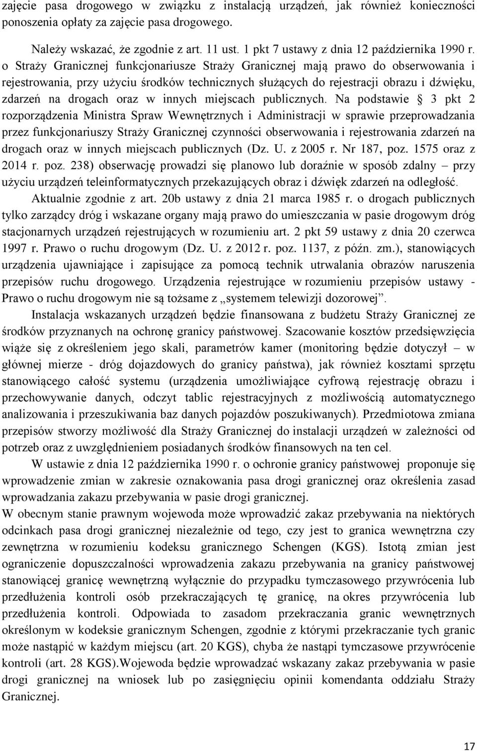 o Straży Granicznej funkcjonariusze Straży Granicznej mają prawo do obserwowania i rejestrowania, przy użyciu środków technicznych służących do rejestracji obrazu i dźwięku, zdarzeń na drogach oraz w