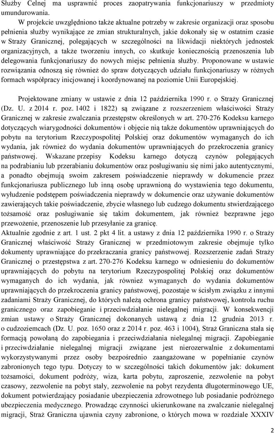 polegających w szczególności na likwidacji niektórych jednostek organizacyjnych, a także tworzeniu innych, co skutkuje koniecznością przenoszenia lub delegowania funkcjonariuszy do nowych miejsc