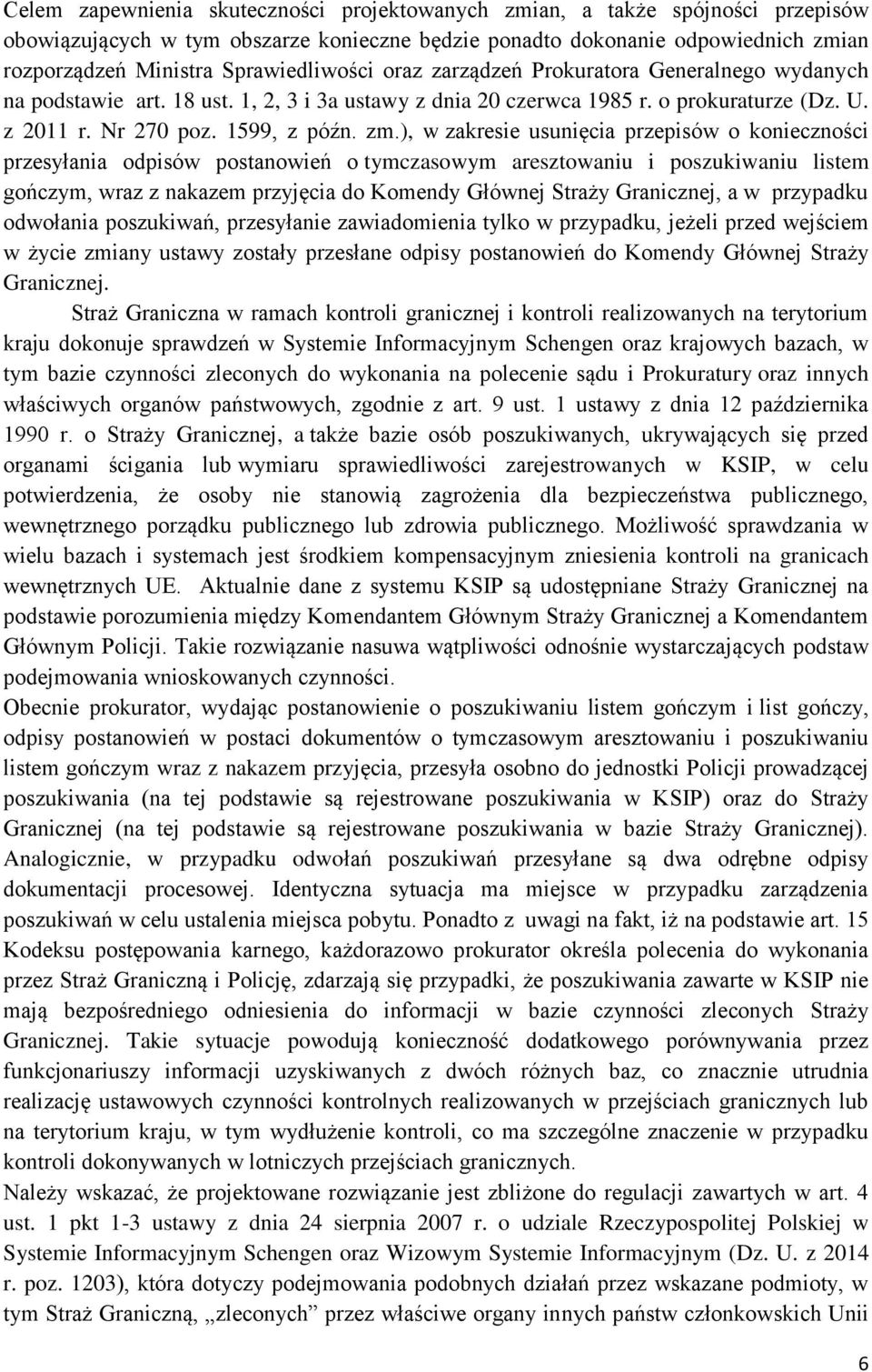 ), w zakresie usunięcia przepisów o konieczności przesyłania odpisów postanowień o tymczasowym aresztowaniu i poszukiwaniu listem gończym, wraz z nakazem przyjęcia do Komendy Głównej Straży