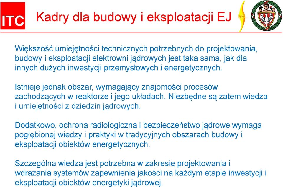 Niezbędne są zatem wiedza i umiejętności z dziedzin jądrowych.