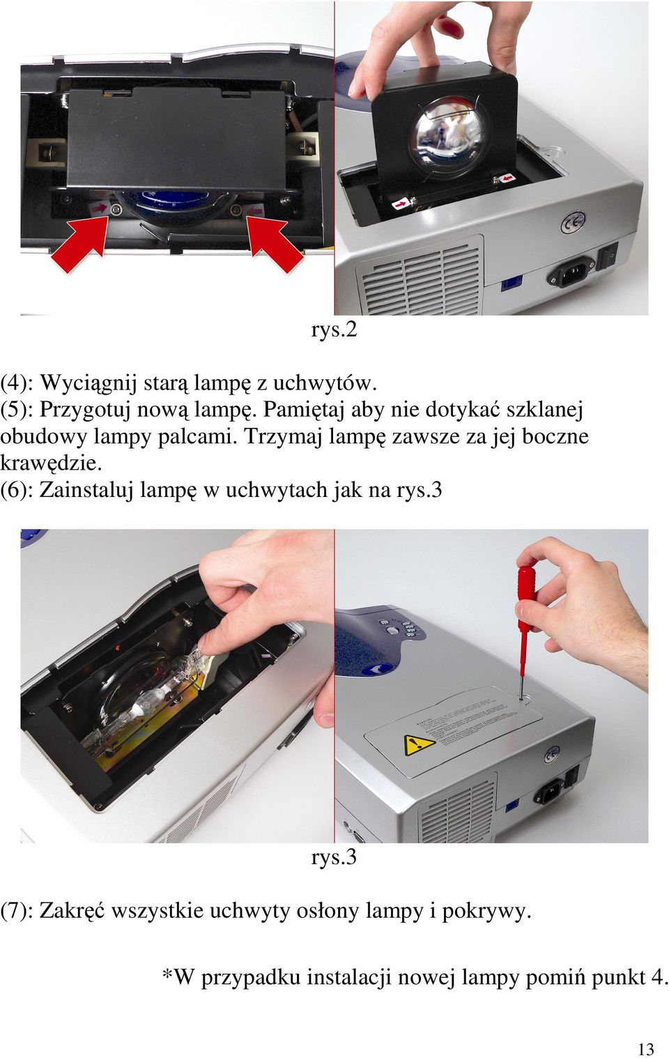 Trzymaj lampę zawsze za jej boczne krawędzie.