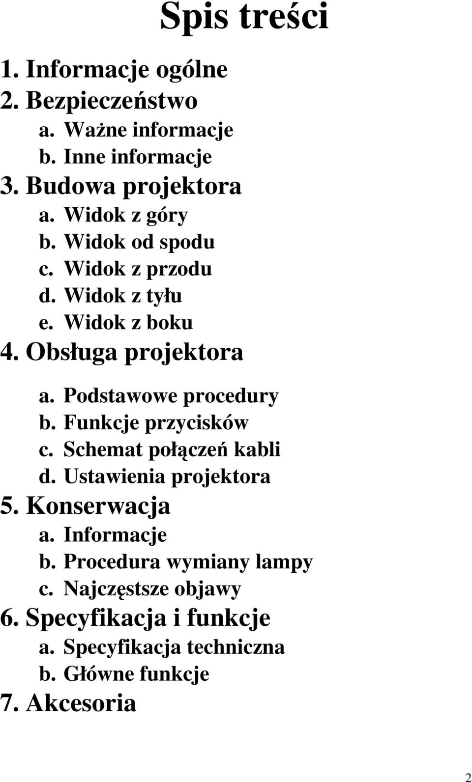 Podstawowe procedury b. Funkcje przycisków c. Schemat połączeń kabli d. Ustawienia projektora 5. Konserwacja a.