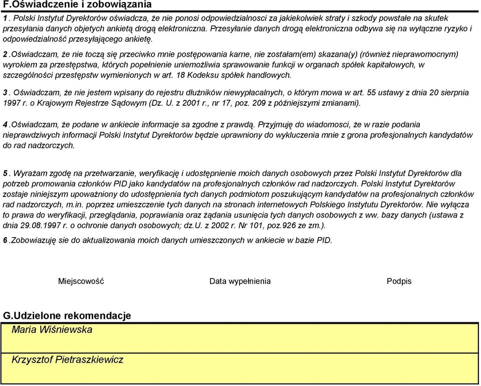 Przesyłanie danych drogą elektroniczna odbywa się na wyłączne ryzyko i odpowiedzialność przesyłającego ankietę. 2.