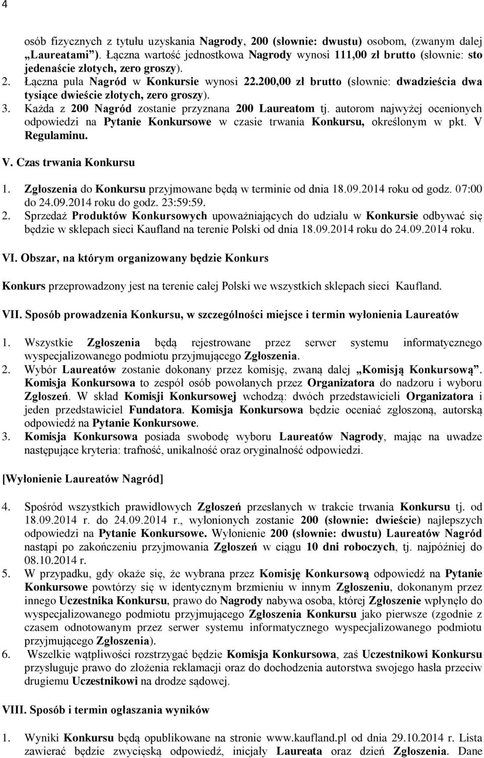 200,00 zł brutto (słownie: dwadzieścia dwa tysiące dwieście złotych, zero groszy). 3. Każda z 200 Nagród zostanie przyznana 200 Laureatom tj.