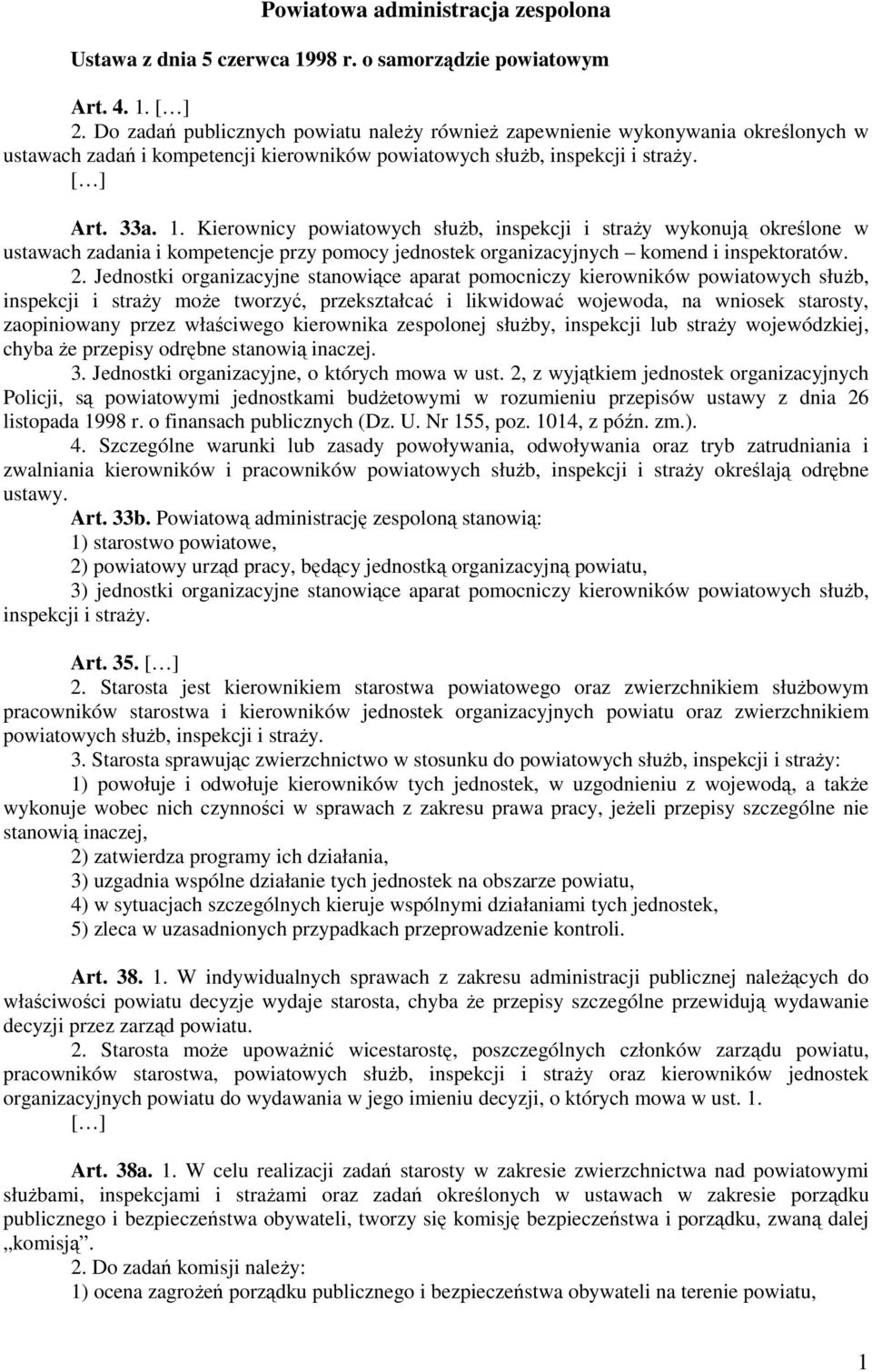 Kierownicy powiatowych służb, inspekcji i straży wykonują określone w ustawach zadania i kompetencje przy pomocy jednostek organizacyjnych komend i inspektoratów. 2.