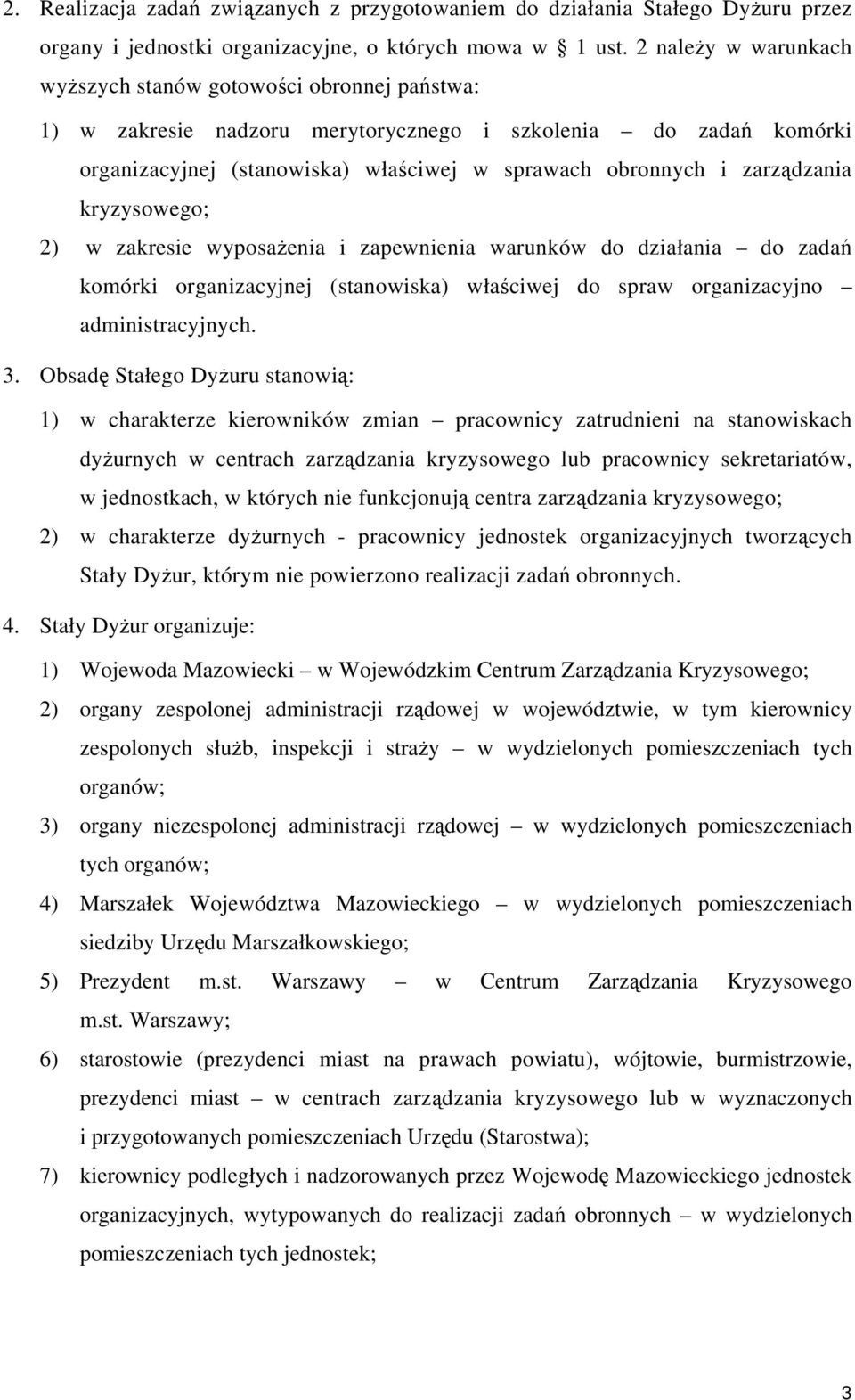 zarządzania kryzysowego; 2) w zakresie wyposażenia i zapewnienia warunków do działania do zadań komórki organizacyjnej (stanowiska) właściwej do spraw organizacyjno administracyjnych. 3.