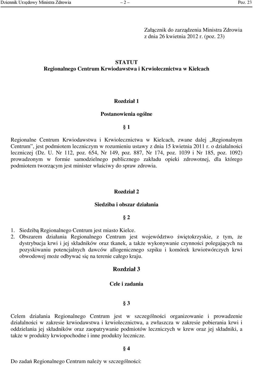 Centrum, jest podmiotem leczniczym w rozumieniu ustawy z dnia 15 kwietnia 2011 r. o działalności leczniczej (Dz. U. Nr 112, poz. 654, Nr 149, poz. 887, Nr 174, poz. 1039 i Nr 185, poz.