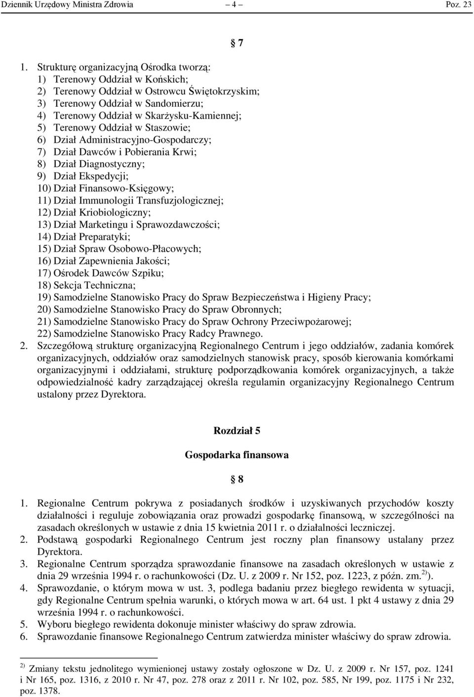 Terenowy Oddział w Staszowie; 6) Dział Administracyjno-Gospodarczy; 7) Dział Dawców i Pobierania Krwi; 8) Dział Diagnostyczny; 9) Dział Ekspedycji; 10) Dział Finansowo-Księgowy; 11) Dział Immunologii