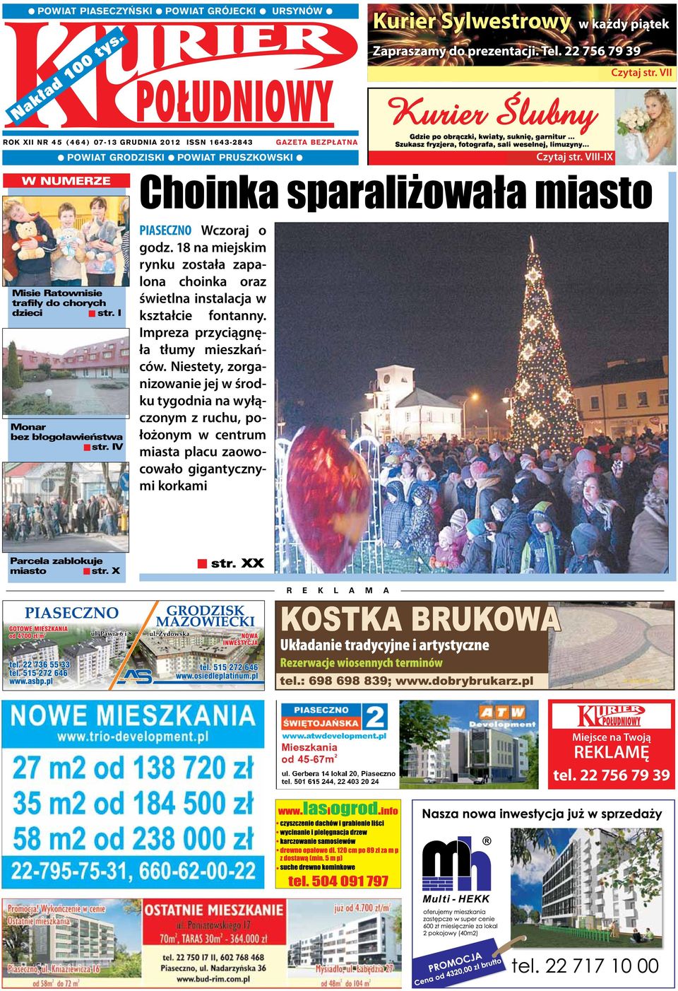 X Choinka sparaliżowała miasto PIASECZNO Wczoraj o godz. 18 na miejskim rynku została zapalona choinka oraz świetlna instalacja w kształcie fontanny.