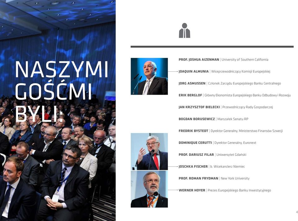 Centralnego ERIK BERGLOF Główny Ekonomista Europejskiego Banku Odbudowy i Rozwoju JAN KRZYSZTOF BIELECKI Przewodniczący Rady Gospodarczej BOGDAN BORUSEWICZ