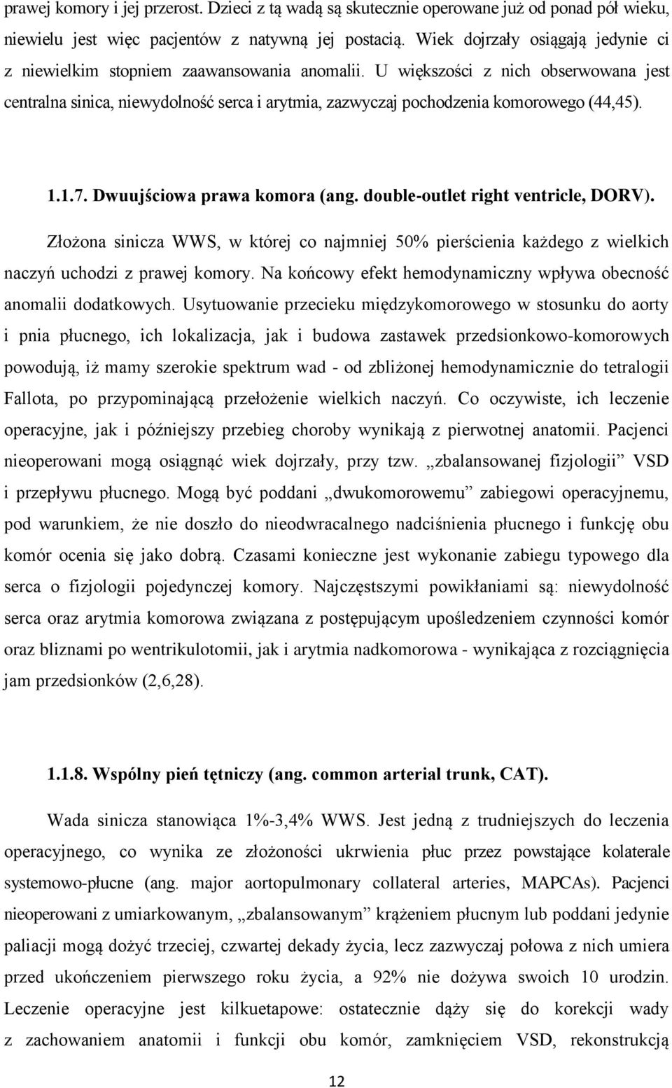 U większości z nich obserwowana jest centralna sinica, niewydolność serca i arytmia, zazwyczaj pochodzenia komorowego (44,45). 1.1.7. Dwuujściowa prawa komora (ang.