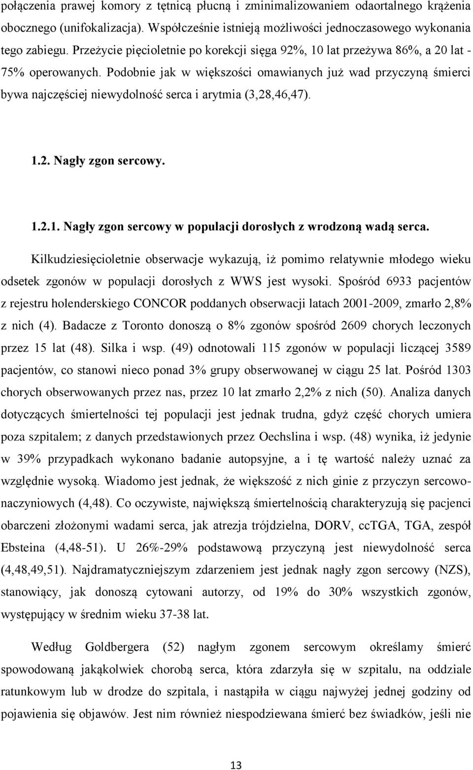 Podobnie jak w większości omawianych już wad przyczyną śmierci bywa najczęściej niewydolność serca i arytmia (3,28,46,47). 1.2. Nagły zgon sercowy. 1.2.1. Nagły zgon sercowy w populacji dorosłych z wrodzoną wadą serca.