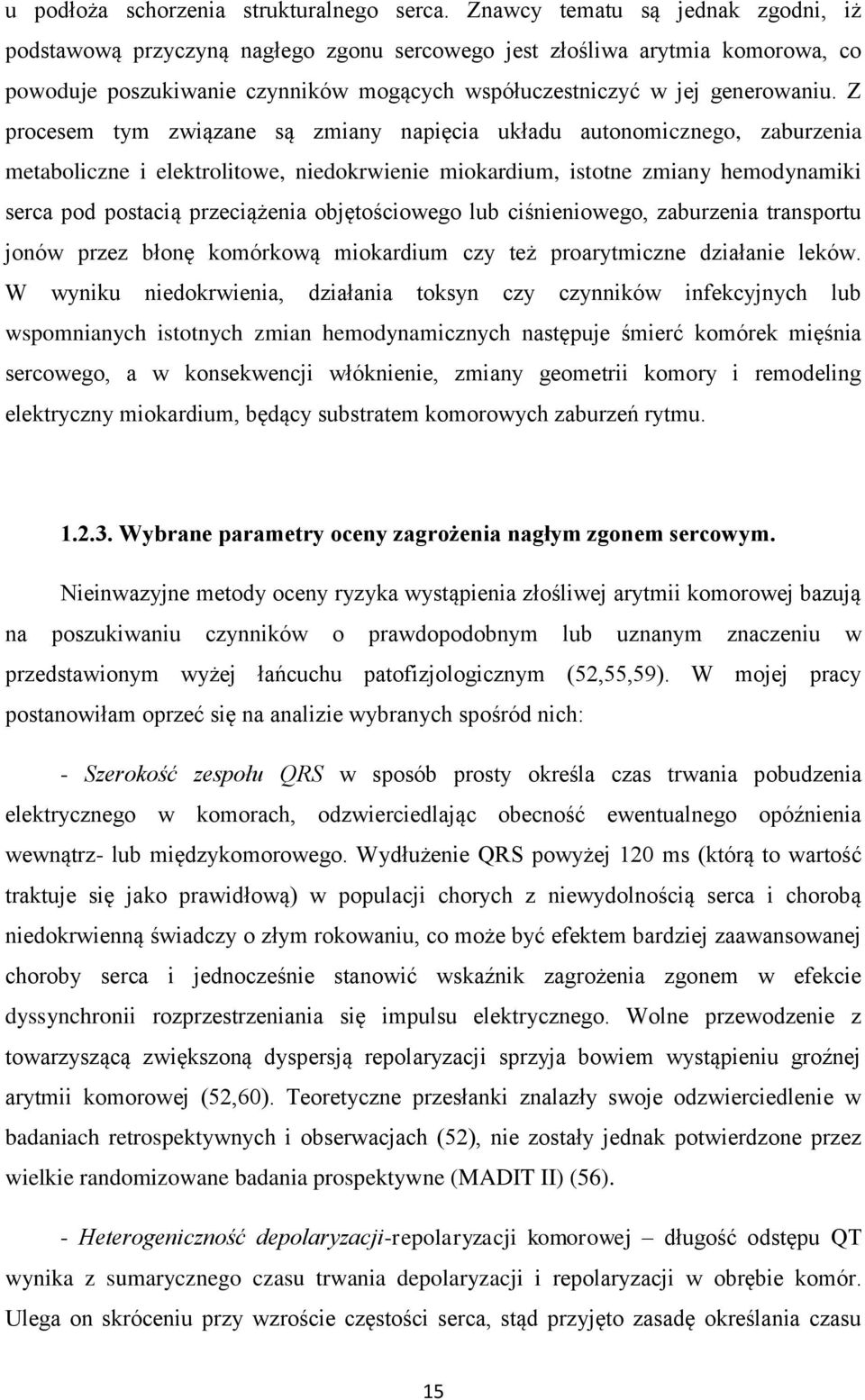 Z procesem tym związane są zmiany napięcia układu autonomicznego, zaburzenia metaboliczne i elektrolitowe, niedokrwienie miokardium, istotne zmiany hemodynamiki serca pod postacią przeciążenia