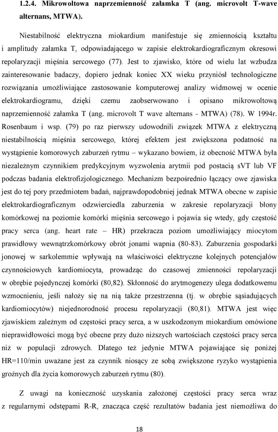 Jest to zjawisko, które od wielu lat wzbudza zainteresowanie badaczy, dopiero jednak koniec XX wieku przyniósł technologiczne rozwiązania umożliwiające zastosowanie komputerowej analizy widmowej w