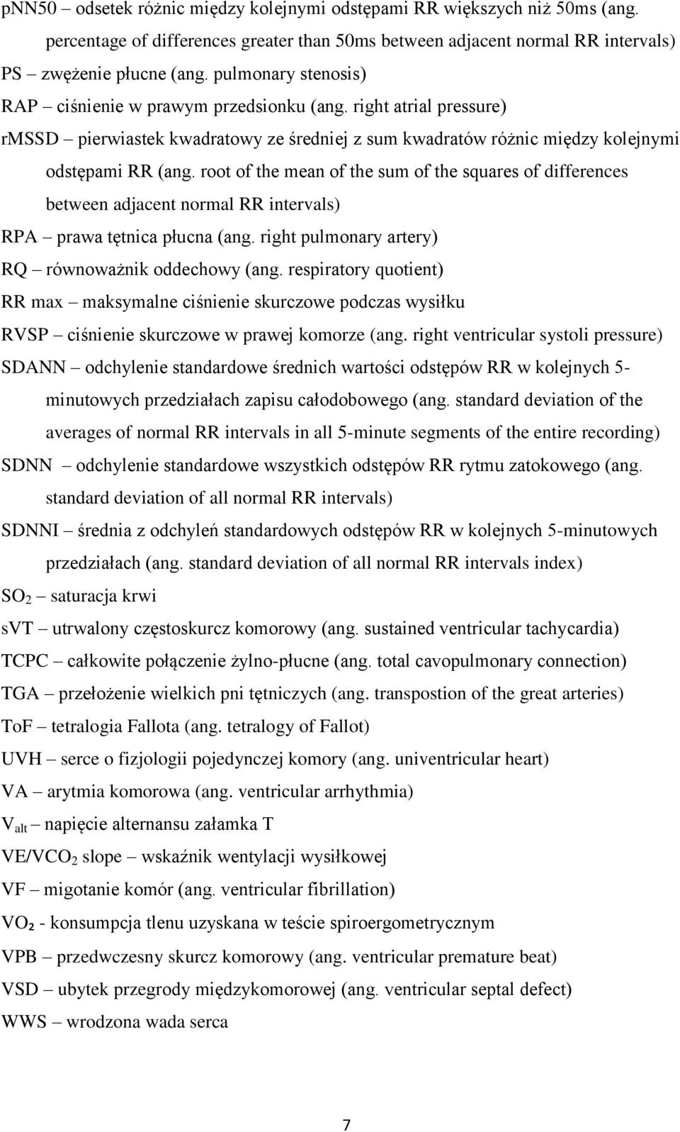 root of the mean of the sum of the squares of differences between adjacent normal RR intervals) RPA prawa tętnica płucna (ang. right pulmonary artery) RQ równoważnik oddechowy (ang.