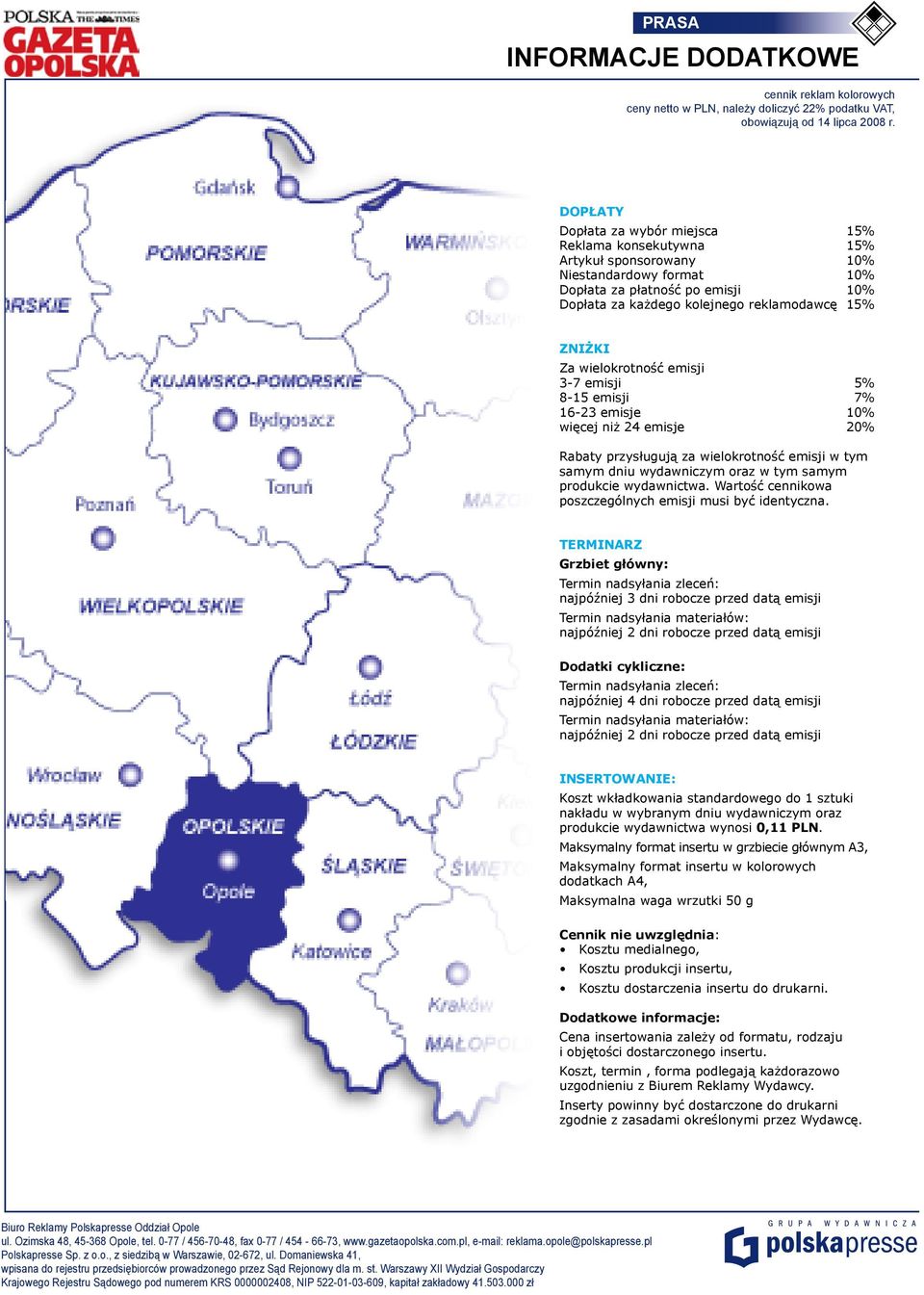 Za wielokrotność emisji 3-7 emisji 5% 8-15 emisji 7% 16-23 emisje 10% więcej niż 24 emisje 20% Rabaty przysługują za wielokrotność emisji w tym samym dniu wydawniczym oraz w tym samym produkcie