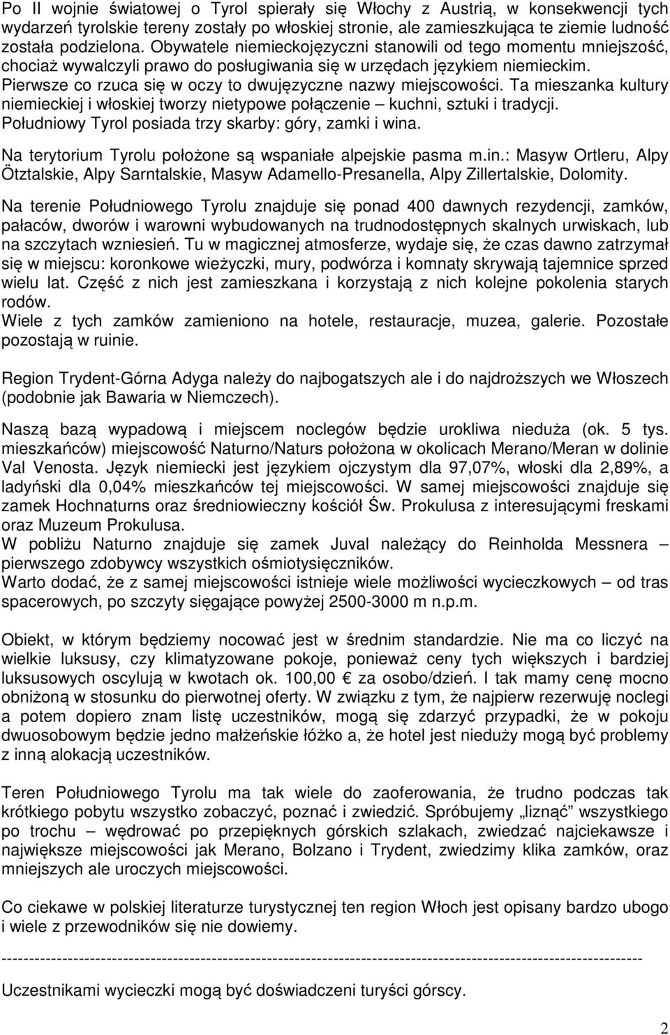 Pierwsze co rzuca się w oczy to dwujęzyczne nazwy miejscowości. Ta mieszanka kultury niemieckiej i włoskiej tworzy nietypowe połączenie kuchni, sztuki i tradycji.