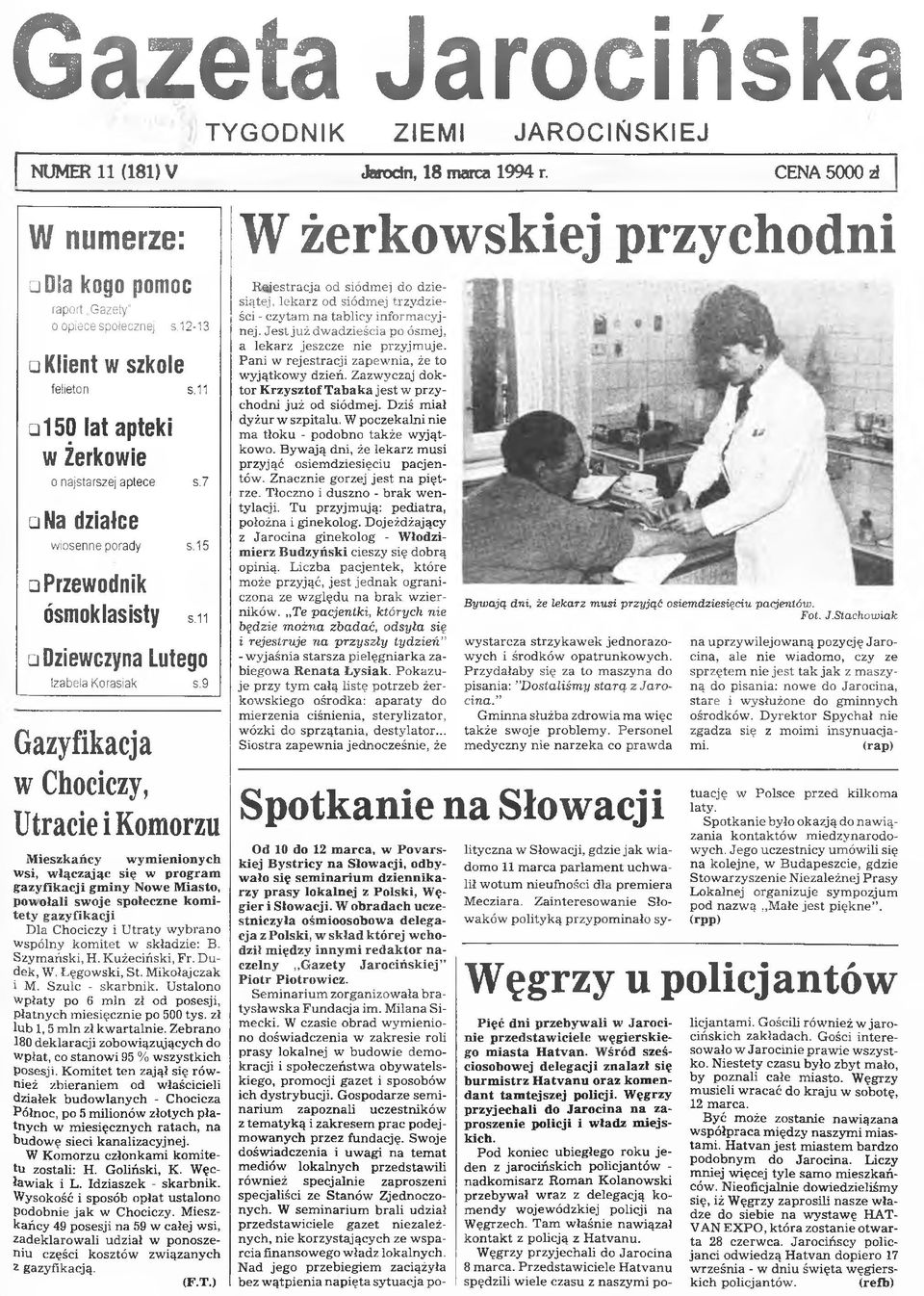 9 Gazyfikacja w Chociczy, Utracie i Komorzu Mieszkańcy wymienionych wsi, włączając się w program gazyfikacji gminy Nowe Miasto, powołali swoje społeczne komitety gazyfikacji D la C h o ciczy i U tra