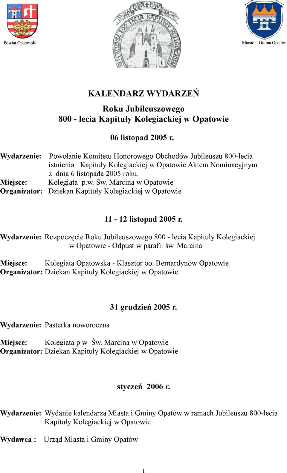 Marcina w Opatowie 11-12 listopad 2005 r. Wydarzenie: Rozpoczęcie Roku Jubileuszowego 800 - lecia Kapituły Kolegiackiej w Opatowie - Odpust w parafii św.