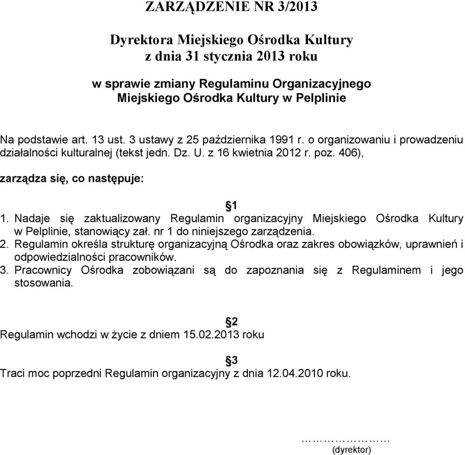 Nadaje się zaktualizowany Regulamin organizacyjny Miejskiego Ośrodka Kultury w Pelplinie, stanowiący zał. nr 1 do niniejszego zarządzenia. 2.