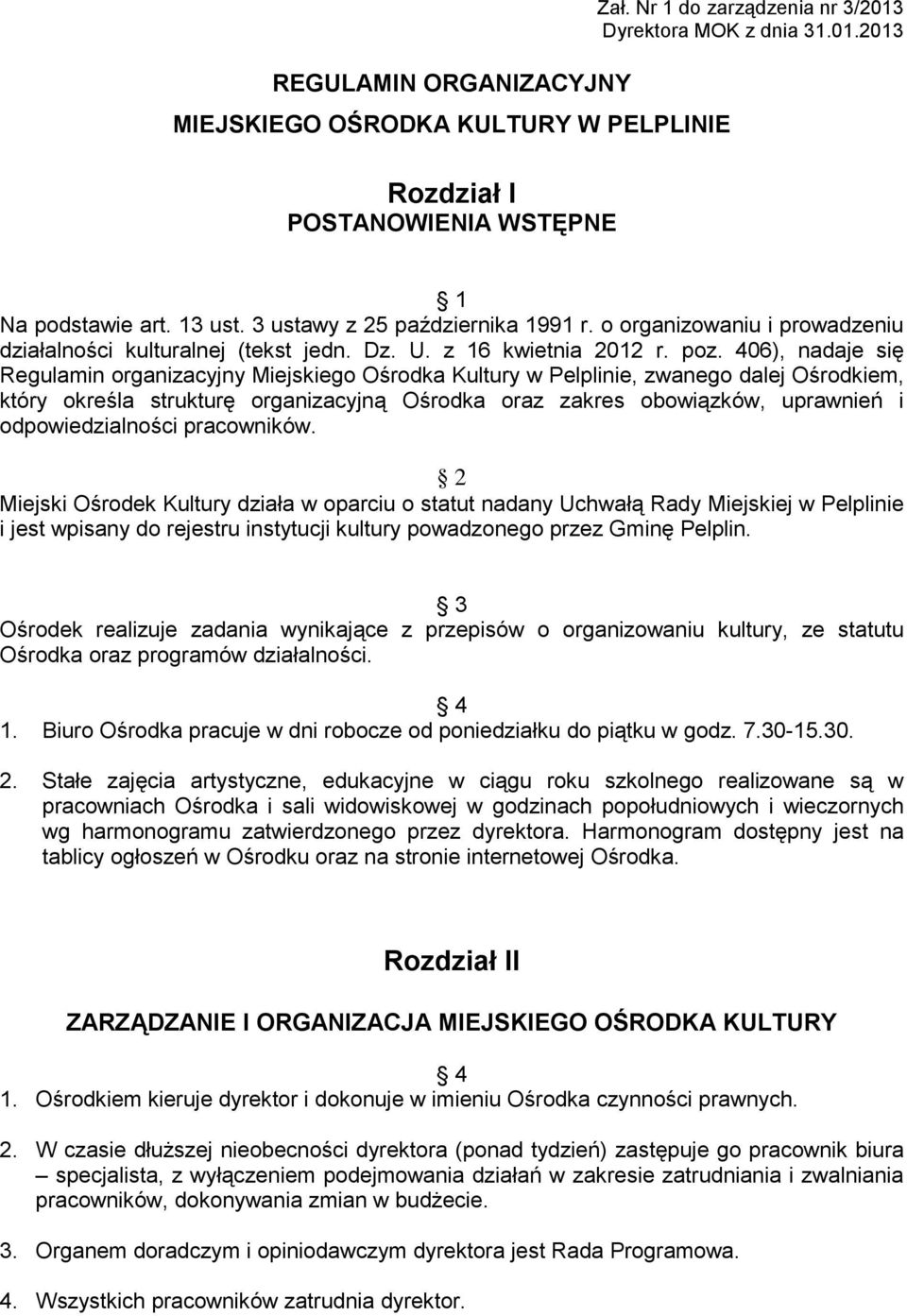 406), nadaje się Regulamin organizacyjny Miejskiego Ośrodka Kultury w Pelplinie, zwanego dalej Ośrodkiem, który określa strukturę organizacyjną Ośrodka oraz zakres obowiązków, uprawnień i